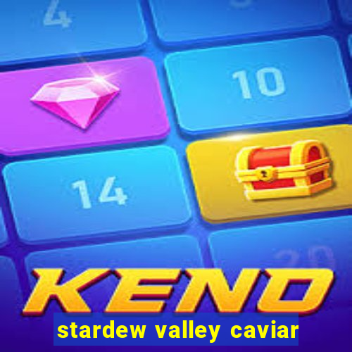 stardew valley caviar